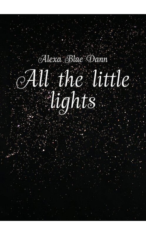 Обложка книги «All the little lights» автора Alexa Blue Dann. ISBN 9785448542572.