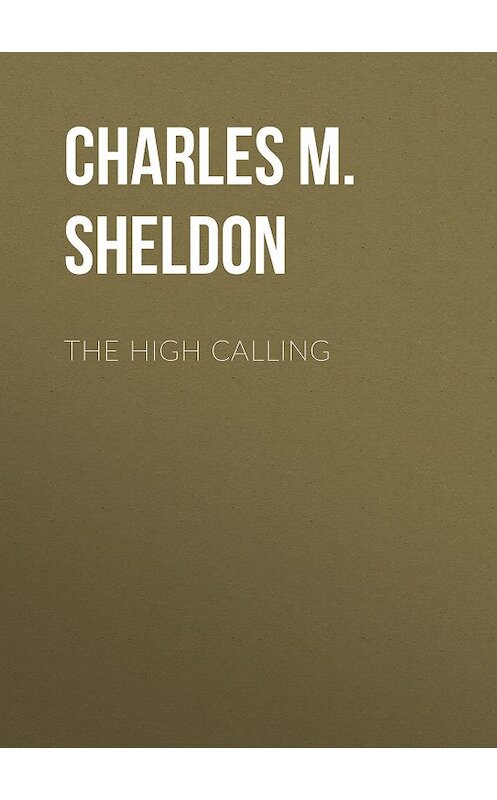 Обложка книги «The High Calling» автора Charles M. Sheldon.