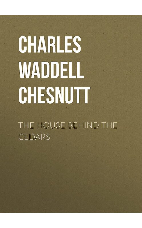 Обложка книги «The House Behind the Cedars» автора Charles Waddell Chesnutt.