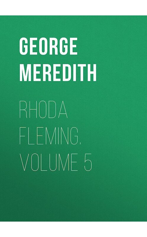 Обложка книги «Rhoda Fleming. Volume 5» автора George Meredith.