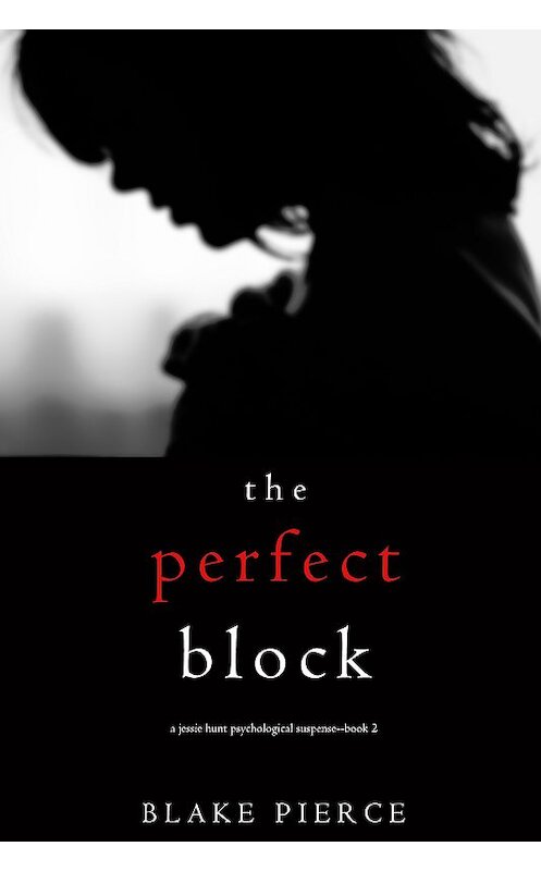 Обложка книги «The Perfect Block» автора Блейка Пирса. ISBN 9781640296565.