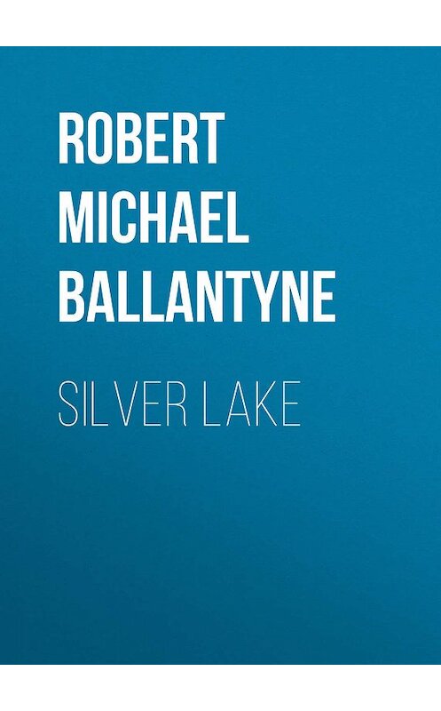 Обложка книги «Silver Lake» автора Robert Michael Ballantyne.