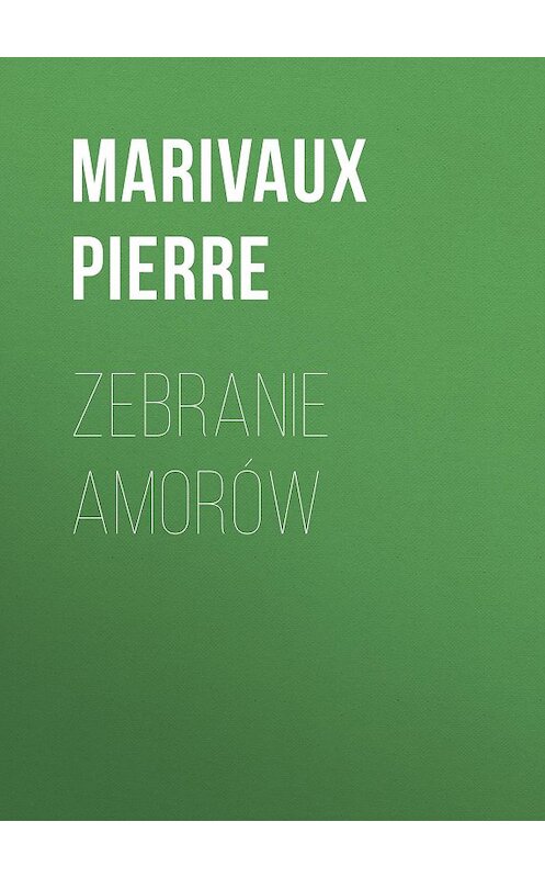 Обложка книги «Zebranie amorów» автора Marivaux Pierre.