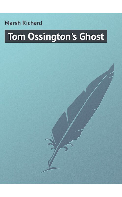 Обложка книги «Tom Ossington's Ghost» автора Richard Marsh.