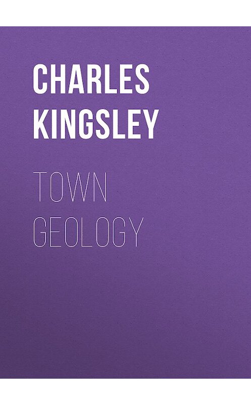 Обложка книги «Town Geology» автора Charles Kingsley.
