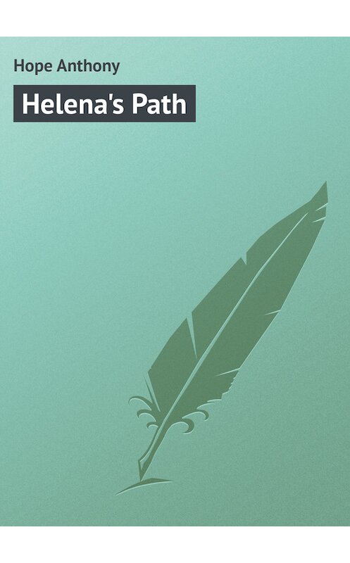 Обложка книги «Helena's Path» автора Anthony Hope.