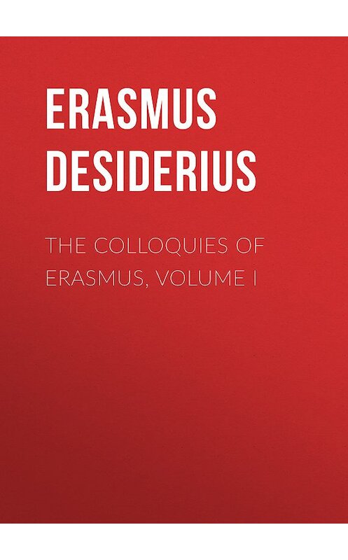 Обложка книги «The Colloquies of Erasmus, Volume I» автора Desiderius Erasmus.