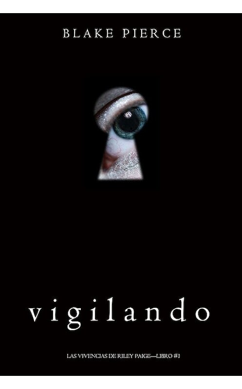 Обложка книги «Vigilando» автора Блейка Пирса. ISBN 9781640294479.