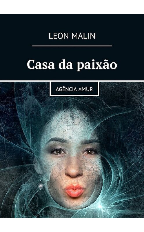 Обложка книги «Casa da paixão. Agência Amur» автора Leon Malin. ISBN 9785448595011.