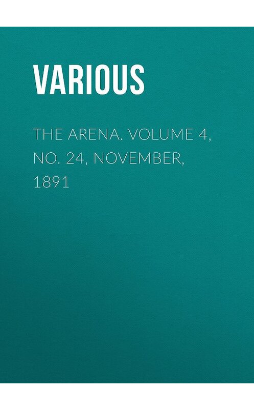 Обложка книги «The Arena. Volume 4, No. 24, November, 1891» автора Various.