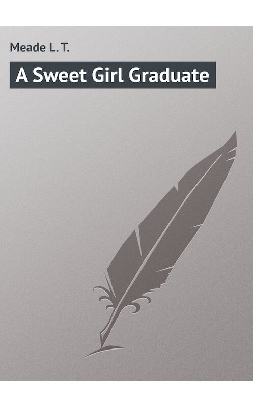 Обложка книги «A Sweet Girl Graduate» автора L. Meade.