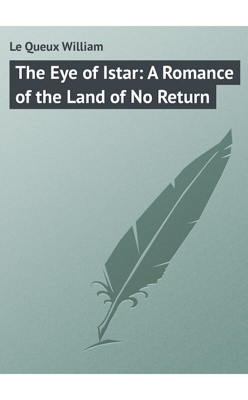 Обложка книги «The Eye of Istar: A Romance of the Land of No Return» автора William Le Queux.