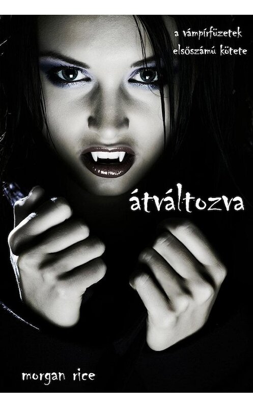 Обложка книги «Átváltozva» автора Моргана Райса. ISBN 9781632913692.