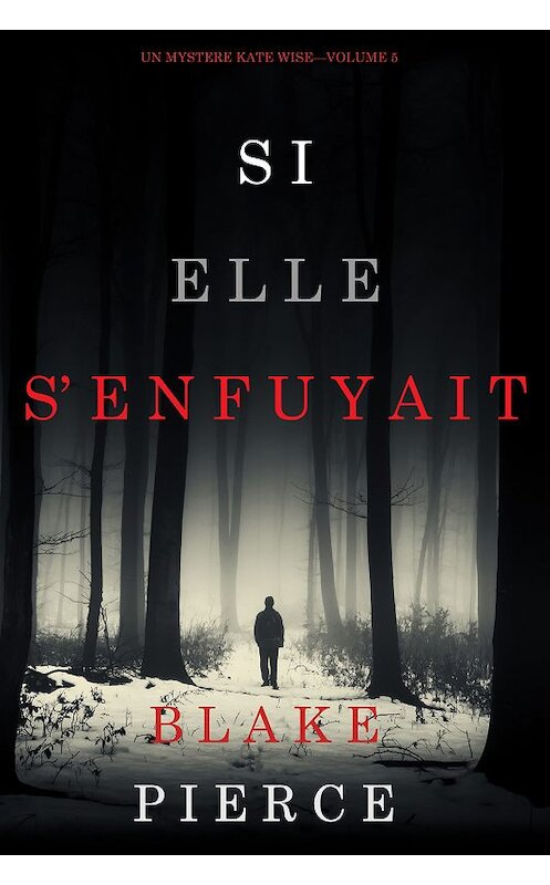 Обложка книги «Si elle s’enfuyait» автора Блейка Пирса. ISBN 9781640297807.