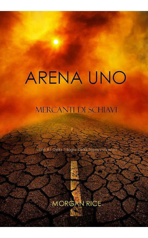 Обложка книги «Arena Uno: Mercanti Di Schiavi» автора Моргана Райса. ISBN 9781632911025.