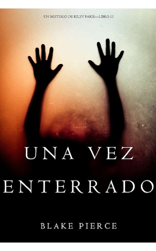 Обложка книги «Una Vez Enterrado» автора Блейка Пирса. ISBN 9781640298620.