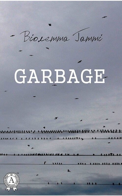 Обложка книги «Garbage» автора Віолетти Гатті издание 2017 года. ISBN 9781387666553.