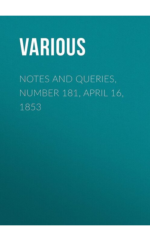 Обложка книги «Notes and Queries, Number 181, April 16, 1853» автора Various.