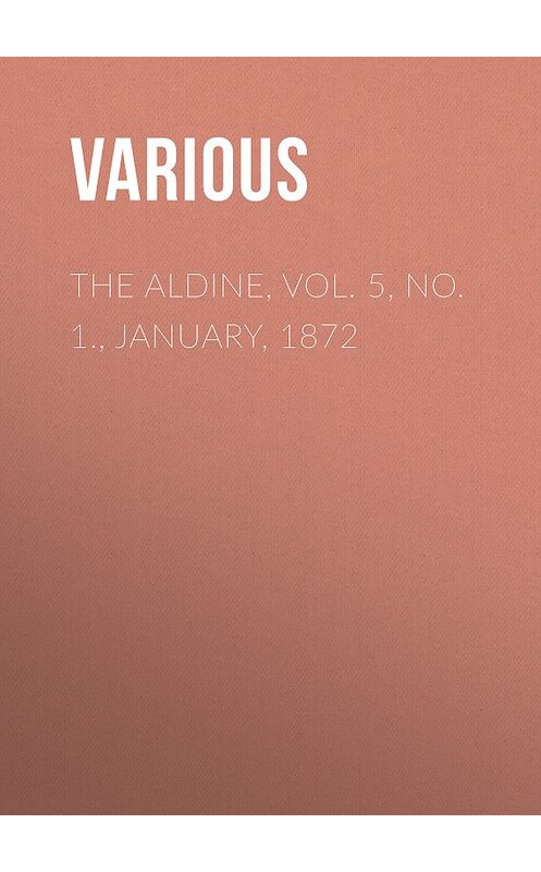 Обложка книги «The Aldine, Vol. 5, No. 1., January, 1872» автора Various.