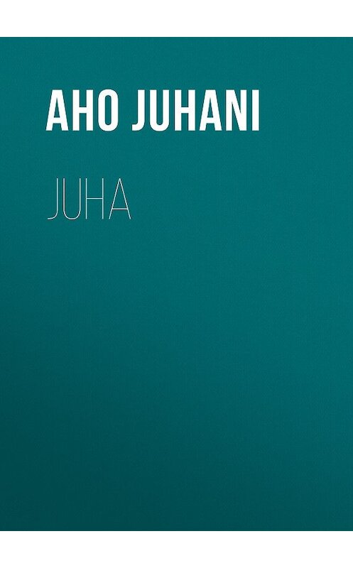 Обложка книги «Juha» автора Juhani Aho.