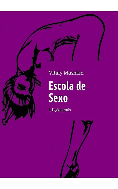 Обложка книги «Escola de Sexo. 1 lição grátis» автора Виталия Мушкина. ISBN 9785449038227.