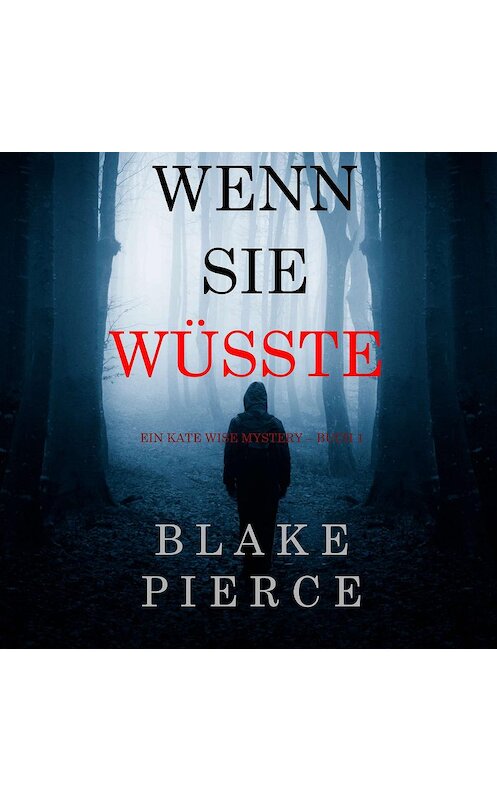 Обложка аудиокниги «Wenn Sie Wüsste» автора Блейка Пирса. ISBN 9781094300610.