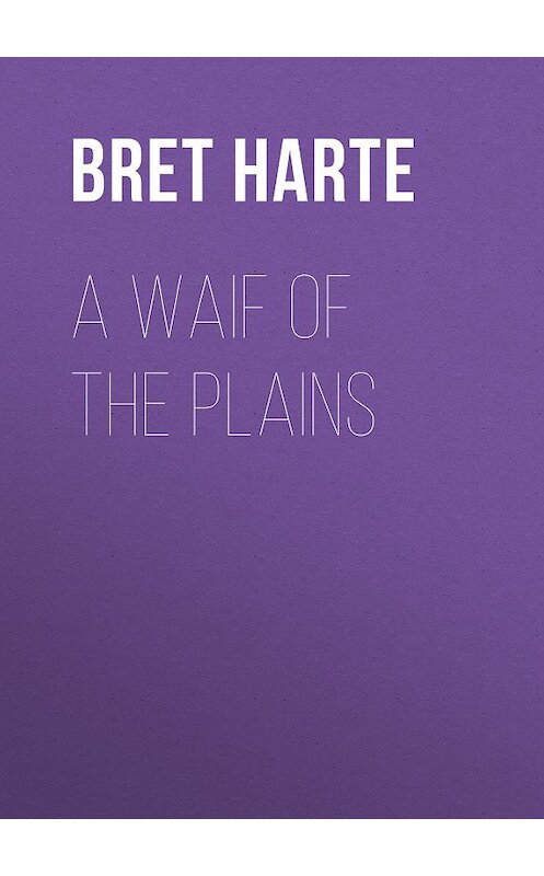 Обложка книги «A Waif of the Plains» автора Bret Harte.