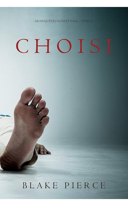 Обложка книги «Choisi» автора Блейка Пирса. ISBN 9781094304991.