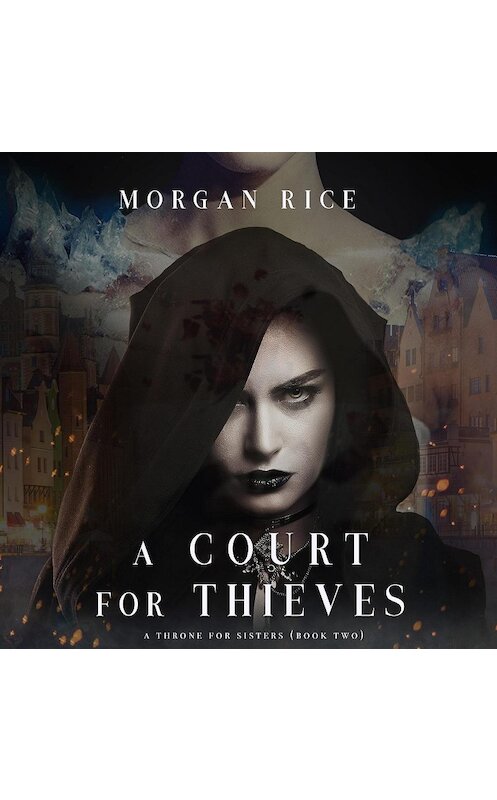 Обложка аудиокниги «A Court for Thieves» автора Моргана Райса. ISBN 9781640295629.