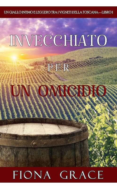 Обложка книги «Invecchiato per un Omicidio» автора Фионы Грейс. ISBN 9781094306469.