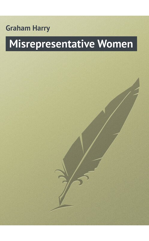 Обложка книги «Misrepresentative Women» автора Harry Graham.