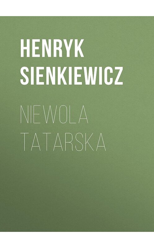 Обложка книги «Niewola tatarska» автора Генрика Сенкевича.