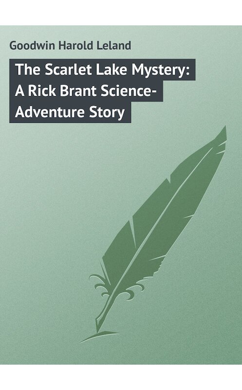 Обложка книги «The Scarlet Lake Mystery: A Rick Brant Science-Adventure Story» автора Harold Goodwin.