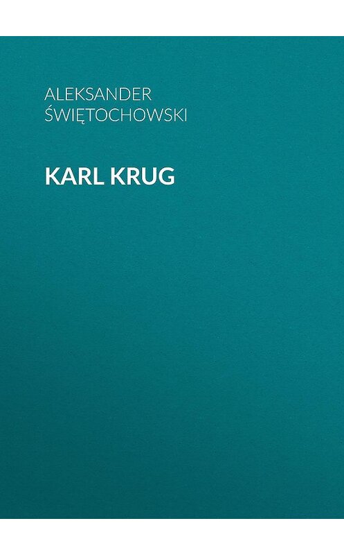 Обложка книги «Karl Krug» автора Aleksander Świętochowski.