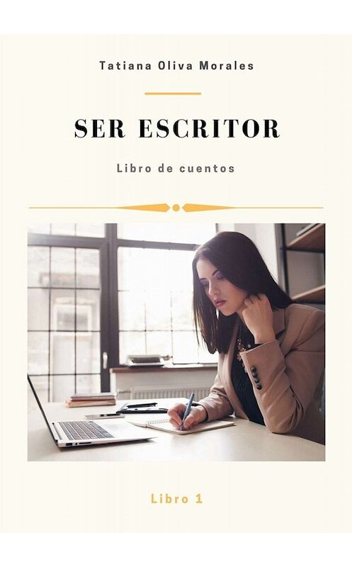 Обложка книги «Ser escritor. Libro de cuentos. Libro 1» автора Tatiana Oliva Morales. ISBN 9785005078124.