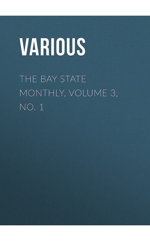 Обложка книги «The Bay State Monthly, Volume 3, No. 1» автора Various.