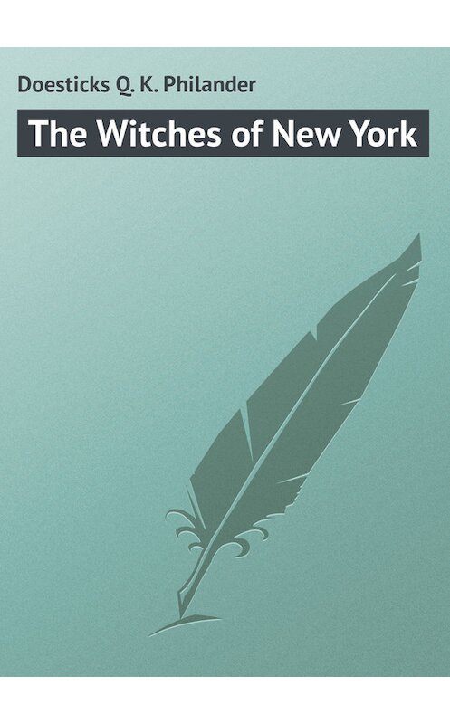 Обложка книги «The Witches of New York» автора Philander Doesticks.