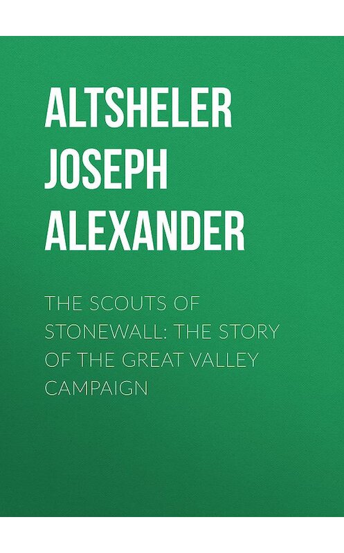 Обложка книги «The Scouts of Stonewall: The Story of the Great Valley Campaign» автора Joseph Altsheler.