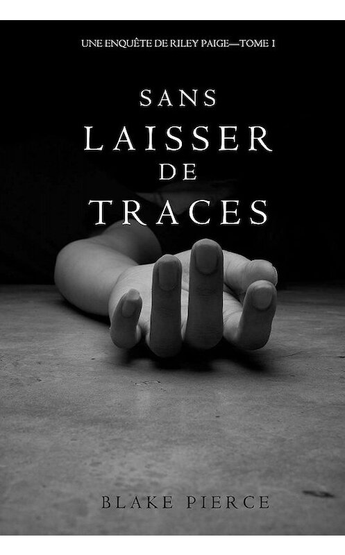 Обложка книги «Sans Laisser de Traces» автора Блейка Пирса. ISBN 9781632915504.