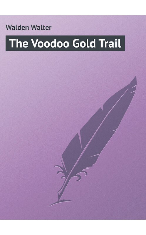 Обложка книги «The Voodoo Gold Trail» автора Walter Walden.