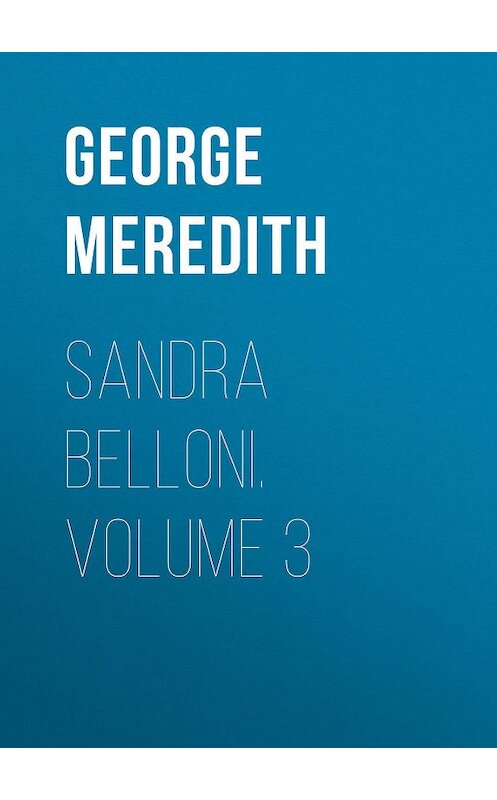 Обложка книги «Sandra Belloni. Volume 3» автора George Meredith.