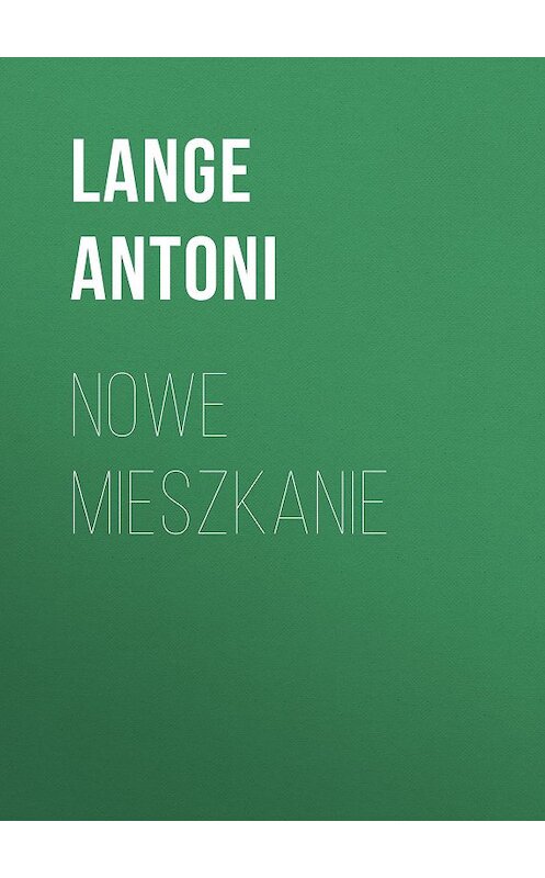 Обложка книги «Nowe mieszkanie» автора Lange Antoni.