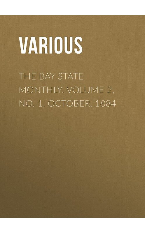 Обложка книги «The Bay State Monthly. Volume 2, No. 1, October, 1884» автора Various.