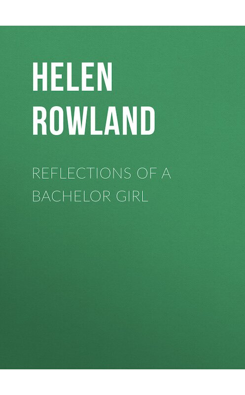 Обложка книги «Reflections of a Bachelor Girl» автора Helen Rowland.