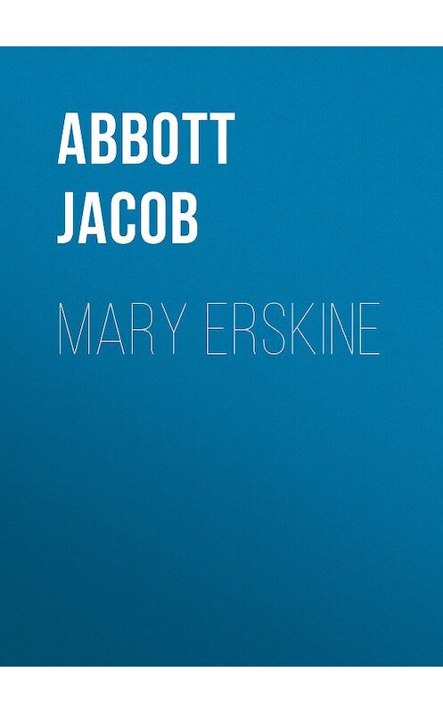 Обложка книги «Mary Erskine» автора Jacob Abbott.