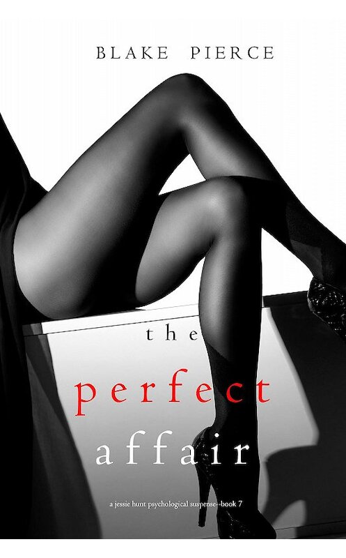 Обложка книги «The Perfect Affair» автора Блейка Пирса. ISBN 9781094313283.