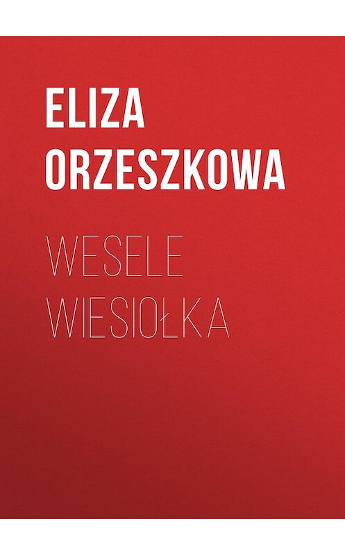 Обложка книги «Wesele Wiesiołka» автора Eliza Orzeszkowa.
