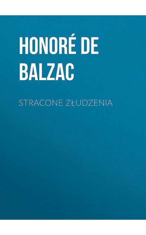 Обложка книги «Stracone złudzenia» автора Оноре Де Бальзак.