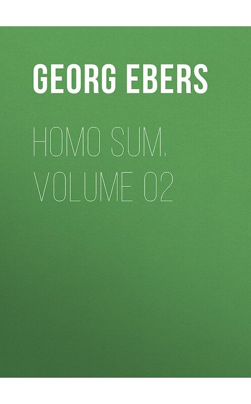 Обложка книги «Homo Sum. Volume 02» автора Georg Ebers.