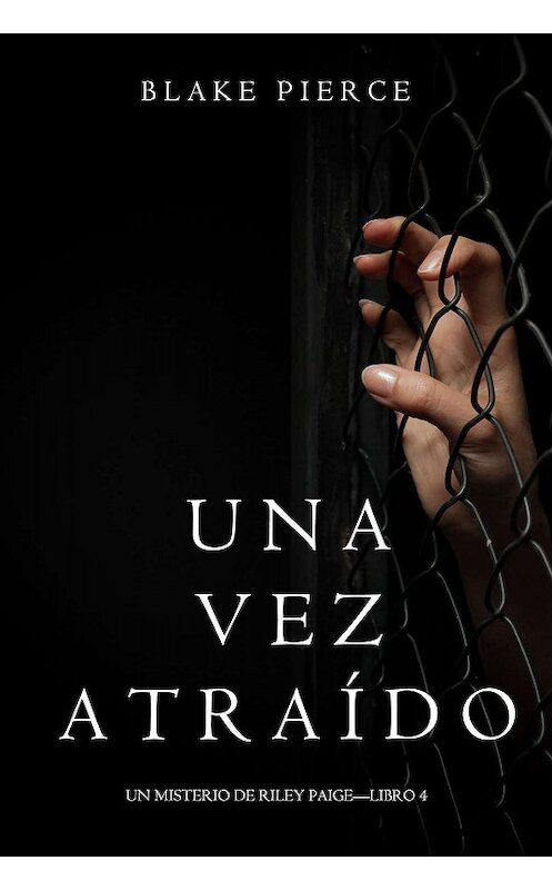 Обложка книги «Una Vez Atraído» автора Блейка Пирса. ISBN 9781640290259.